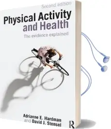 Physical Activity and Health: The Evidence Explained Audiobook download free by Adrianne E. Hardman