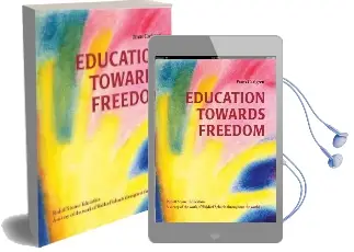 Education Towards Freedom: Rudolf Steiner Education: A Survey of the Work of Waldorf Schools Throughout the World Audiobook download free by Frans Carlgren