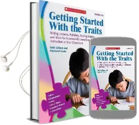 Getting Started With the Traits, Grades 3-5: Writing Lessons, Activities, Scoring Guides, and More for Successfully Launching Trait-Based Instruction in Your Classroom Audiobook download free by Ruth Culham