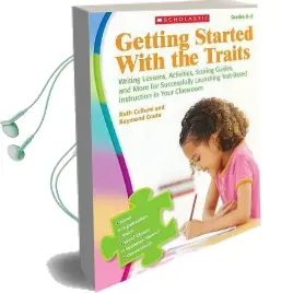 Getting Started With the Traits, Grades k-2: Writing Lessons, Activities, Scoring Guides, and More for Successfully Launching Trait-Based Instruction in Your Classroom Audiobook download free by Ruth Culham