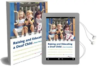 Raising and Educating a Deaf Child: A Comprehensive Guide to the Choices, Controversies, and Decisions Faced by Parents and Educators Audiobook download free by Marc Marschark
