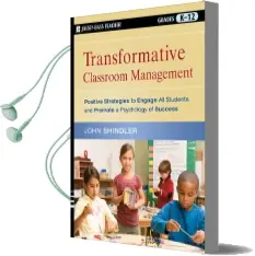 Transformative Classroom Management: Positive Strategies to Engage all Students and Promote a Psychology of Success Audiobook download free by John Shindler
