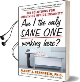 Am i the Only Sane one Working Here?: 101 Solutions for Surviving Office Insanity Audiobook download free by Albert J. Bernstein