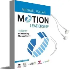 Motion Leadership: The Skinny on Becoming Change Savvy Audiobook download free by Michael Fullan