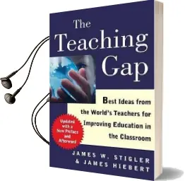 The Teaching gap: Best Ideas From the World'S Teachers for Improving Education in the Classroom Audiobook download free by James Hiebert