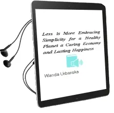 Less is More: Embracing Simplicity for a Healthy Planet, a Caring Economy and Lasting Happiness Audiobook download free by Wanda Urbanska