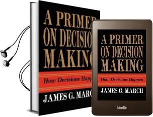 Primer on Decision Making: How Decisions Happen Audiobook download free by James G. March