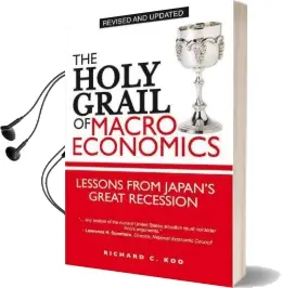 The Holy Grail of Macroeconomics: Lessons From Japan'S Great Recession Audiobook download free by Richard C. Koo
