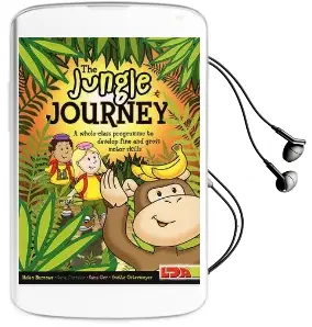 The Jungle Journey: A Whole-Class Programme to Develop Fine and Gross Motor Skills Audiobook download free by Helen Burrows