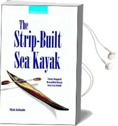 The Strip-Built sea Kayak: Three Rugged, Beautiful Boats you can Build Audiobook download free by Nick Schade
