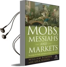 Mobs, Messiahs, and Markets: Surviving the Public Spectacle in Finance and Politics Audiobook download free by Will Bonner