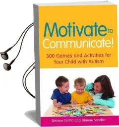 Motivate to Communicate!: 300 Games and Activities for Your Child With Autism Audiobook download free by Simone Griffin