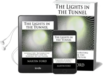 The Lights in the Tunnel: Automation, Accelerating Technology and the Economy of the Future Audiobook download free by Martin Ford