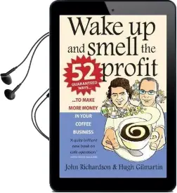 Wake up and Smell the Profit: 52 Guaranteed Ways to Make More Money in Your Coffee Business Audiobook download free by Hugh Gilmartin