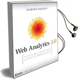 Web Analytics 2.0: The art of Online Accountability and Science of Customer Centricity Audiobook download free by Avinash Kaushik