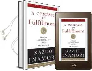 A Compass to Fulfillment: Passion and Spirituality in Life and Business Audiobook download free by Kazuo Inamori