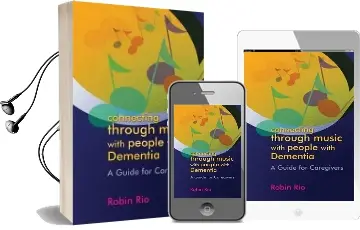 Connecting Through Music With People With Dementia: A Guide for Caregivers Audiobook download free by Robin Rio