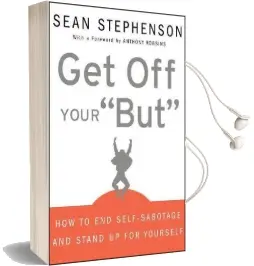 Get off Your 'But': How to end Self-Sabotage and Stand up for Yourself Audiobook download free by Sean Stephenson