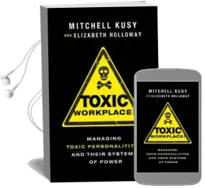 Toxic Workplace!: Managing Toxic Personalities and Their Systems of Power Audiobook download free by Mitchell Kusy