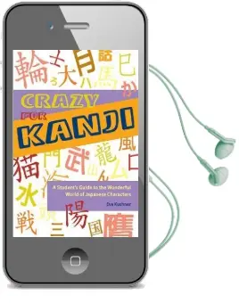 Crazy for Kanji: A Student'S Guide to the Wonderful World of Japanese Characters Audiobook download free by Eve Kushner