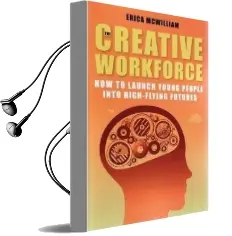 The Creative Workforce: How to Launch Young People Into High-Flying Futures Audiobook download free by Erica Mcwilliam