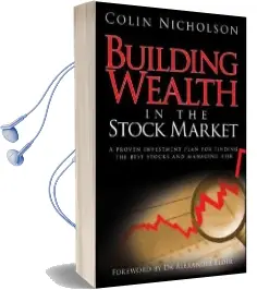 Building Wealth in the Stock Market: A Proven Investment Plan for Finding the Best Stocks and Managing Risk Audiobook download free by Colin Nicholson