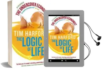 The Logic of Life: Uncovering the new Economics of Everything Audiobook download free by Tim Harford