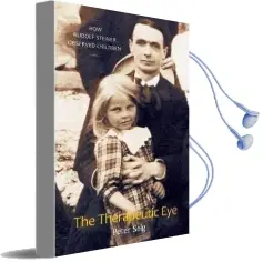 The Therapeutic eye: How Rudolf Steiner Observed Children Audiobook download free by Peter Selg
