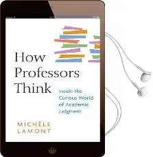 How Professors Think: Inside the Curious World of Academic Judgment Audiobook download free by Michele Lamont