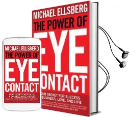 The Power of eye Contact: Your Secret for Success in Business, Love, and Life Audiobook download free by Michael Ellsberg