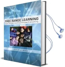Free Range Learning: How Homeschooling Changes Everything Audiobook download free by Laura Grace Weldon