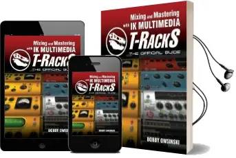 Mixing and Mastering With ik Multimedia T-Racks: The Official Guide Audiobook download free by Bobby Owsinski