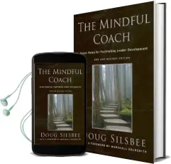 The Mindful Coach: Seven Roles for Facilitating Leader Development Audiobook download free by Doug Silsbee