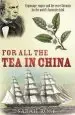 Audiobook For all the tea in China: Espionage, Empire and the Secret Formula for the World'S Favourite Drink author Sarah Rose