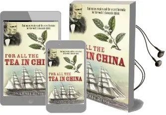 For all the tea in China: Espionage, Empire and the Secret Formula for the World'S Favourite Drink Audiobook download free by Sarah Rose