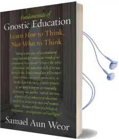 Fundamentals of Gnostic Education: Gnosis, the Consciousness, and Learning how to Think Audiobook download free by Samael Aun Weor