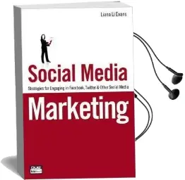 Social Media Marketing: Strategies for Engaging in Facebook, Twitter & Other Social Media Audiobook download free by Liana Evans