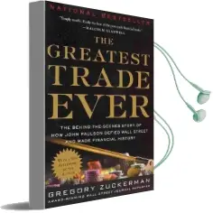 The Greatest Trade Ever: The Behind-The-Scenes Story of how John Paulson Defied Wall Street and Made Financial History Audiobook download free by Gregory Zuckerman