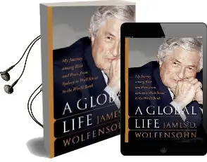 A Global Life: My Journey Among Rich and Poor, From Sydney to Wall Street to the World Bank Audiobook download free by James D. Wolfensohn