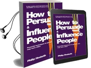 How to Persuade and Influence People: Powerful Techniques to get Your own way More Often Audiobook download free by Philip Hesketh