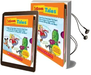 Idiom Tales: A Collection of Super-Funny Storybooks That Teach 100+ Must-Know Sayings to Improve Kids' Reading Comprehension, Writing Skills, and More Audiobook download free by Liza Charlesworth