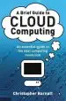 Audiobook A Brief Guide to Cloud Computing: An Essential Guide to the Next Computing Revolution. author Christopher Barnatt