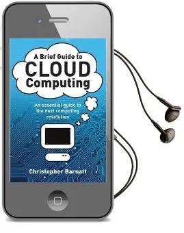 A Brief Guide to Cloud Computing: An Essential Guide to the Next Computing Revolution. Audiobook download free by Christopher Barnatt