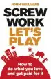 Audiobook Screw Work, Let'S Play: How to do What you Love and get Paid for it author John Williams