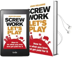 Screw Work, Let'S Play: How to do What you Love and get Paid for it Audiobook download free by John Williams