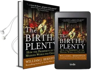 The Birth of Plenty: How the Prosperity of the Modern Work was Created Audiobook download free by William J. Bernstein