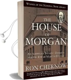 The House of Morgan: An American Banking Dynasty and the Rise of Modern Finance Audiobook download free by Ron Chernow