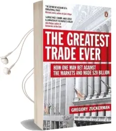 The Greatest Trade Ever: How one man bet Against the Markets and Made $20 Billion Audiobook download free by Gregory Zuckerman