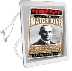 The Match King: Ivar Kreuger, the Financial Genius Behind a Century of Wall Street Scandals Audiobook download free by Frank Partnoy