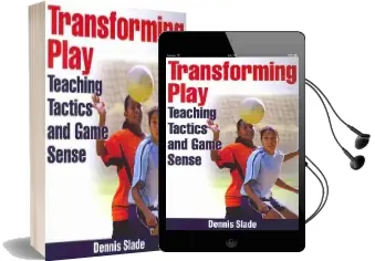 Transforming Play: Teaching Tactics and Game Sense Audiobook download free by Dennis Slade